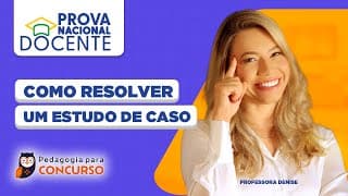 Prova Nacional Docente (PND) - Como resolver um Estudo de Caso | Pedagogia para Concurso