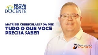 Prova Nacional Docente (PND) 2025 - Tudo o que você precisa saber sobre as Matrizes Curriculares
