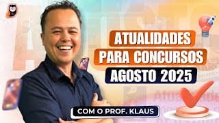 Atualidades para Concursos [AGOSTO 2025] com o Prof. Klaus | Pedagogia para Concurso