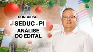 Concurso SEDUC PI para Professor - Confira aqui a Análise Completa do Edital