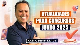 Atualidades para Concursos [Junho 2025] com o Prof. Klaus | Pedagogia para Concurso