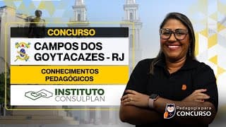 Concurso Campos dos Goytacazes RJ: Conhecimentos Pedagógicos | Instituto Consulplan